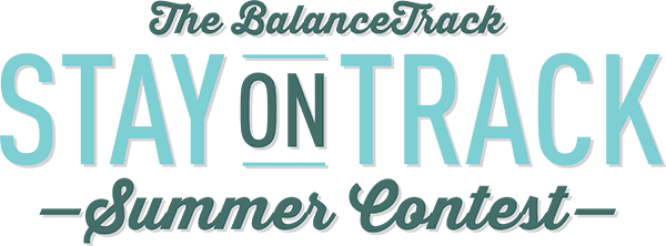 The BalanceTrack Stay on Track Summer Contest The BalanceTrack Stay on Track Summer Contest